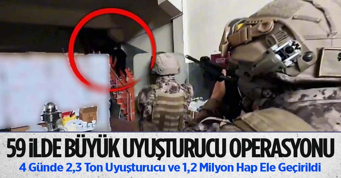 59 ilde uyuşturucu operasyonu! Tonlarca madde, y&uuml;z binlerce hap ele ge&ccedil;irildi