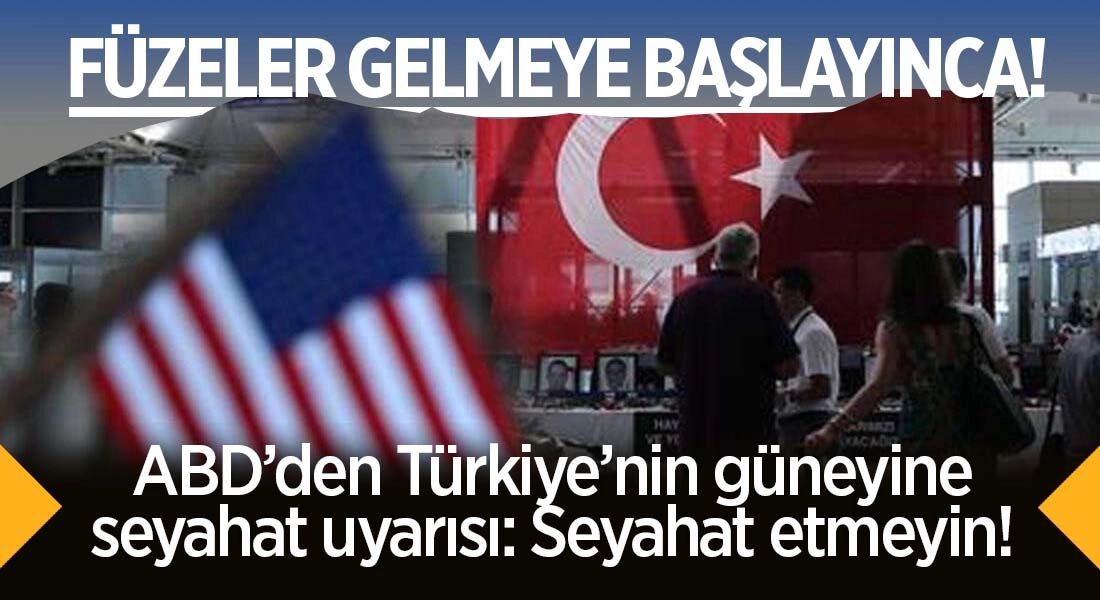 ABD'den T&uuml;rkiye g&uuml;neyine seyahat uyarısı!