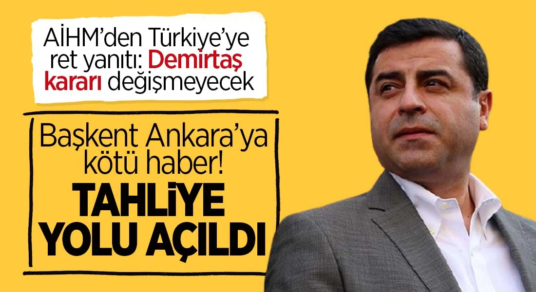 AİHM Türkiye’nin Demirtaş itirazını reddetti!