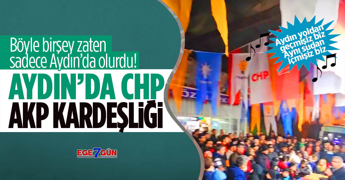 AKP-CHP kardeşliği Aydın'da tavan yaptı!..