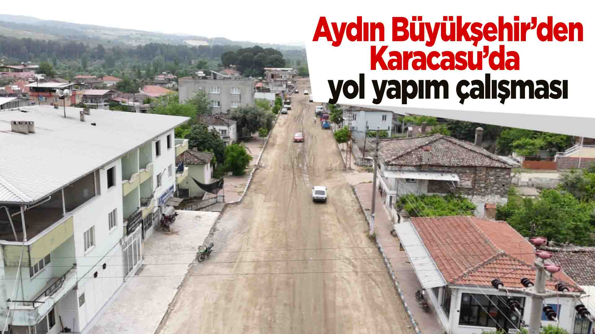 Aydın Büyükşehir'den Karacasu'da yol yapım çalışması