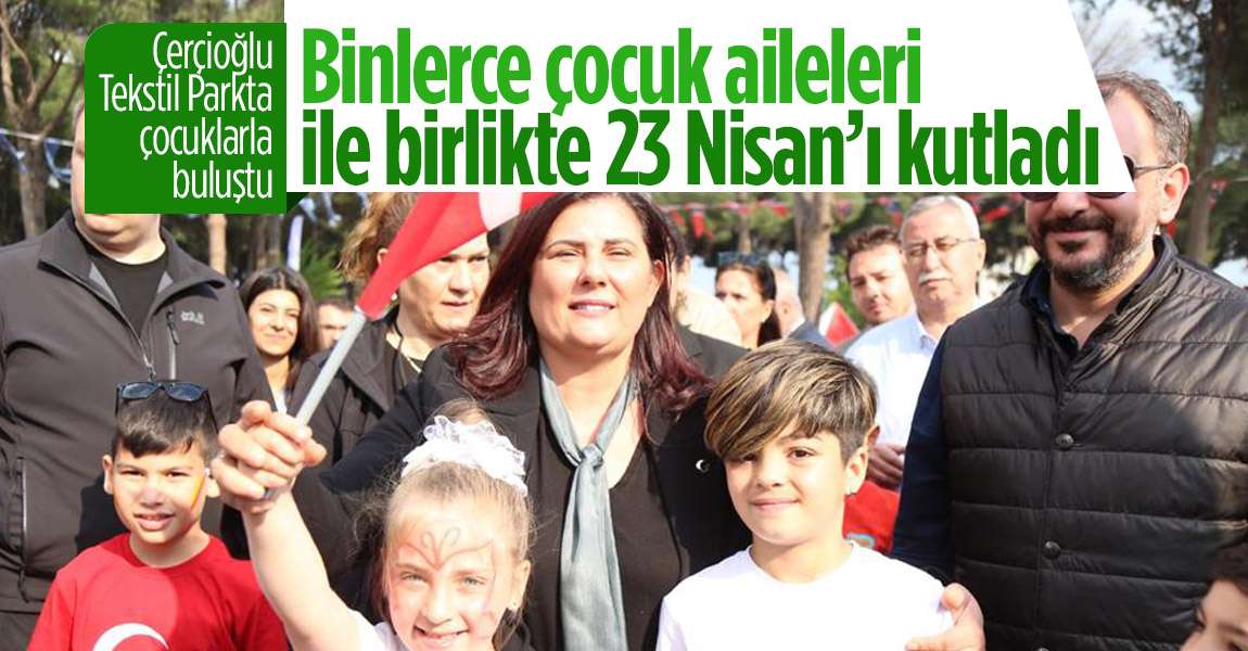 Başkan Çerçioğlu Tekstil Park'ta çocuklarla ve aileleriyle buluştu