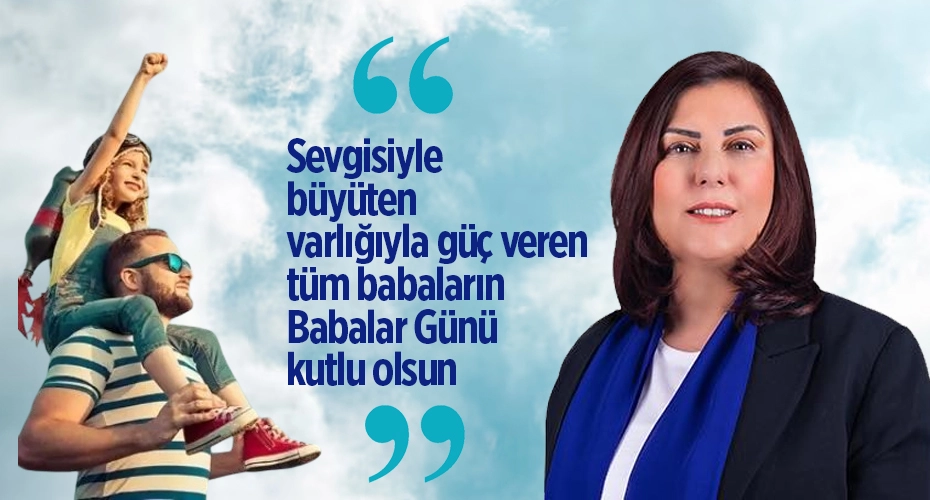 Başkan Çerçioğlu'ndan anlamlı Babalar Günü mesajı!