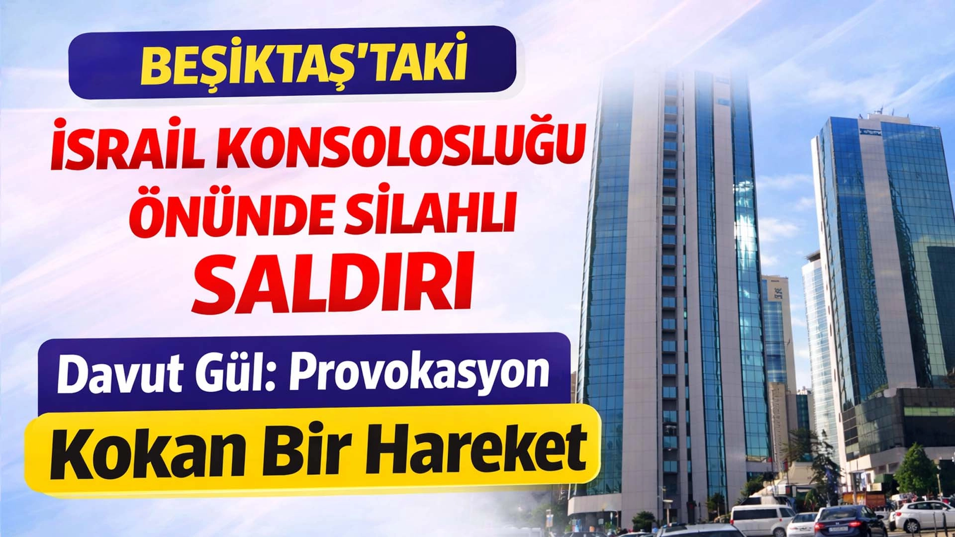 Beşiktaş&rsquo;taki İsrail Konsolosluğu &Ouml;n&uuml;nde Silahlı Saldırı