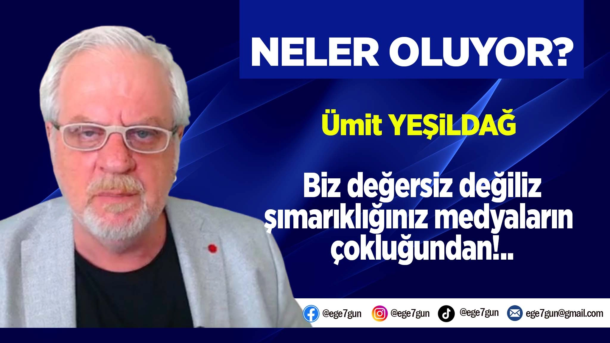 Biz değersiz değiliz, şımarıklığınız medyaların &ccedil;okluğundan!..