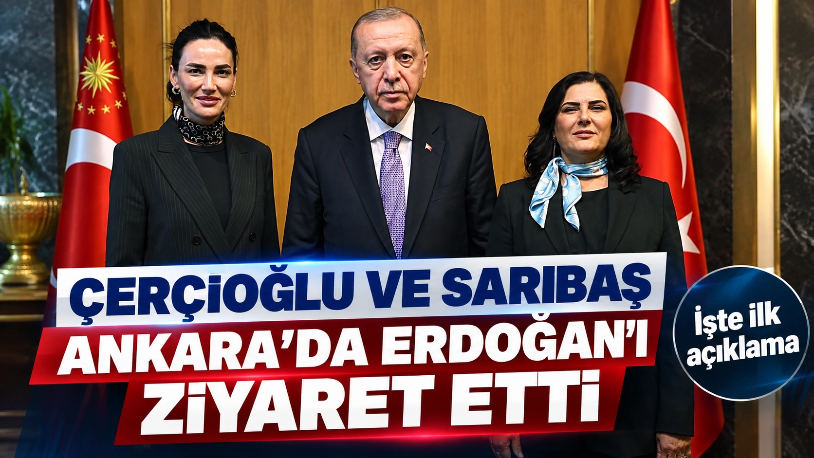 &Ccedil;er&ccedil;ioğlu ve Sarıbaş Ankara'da Erdoğan'ı ziyaret etti! İşte ilk a&ccedil;ıklama