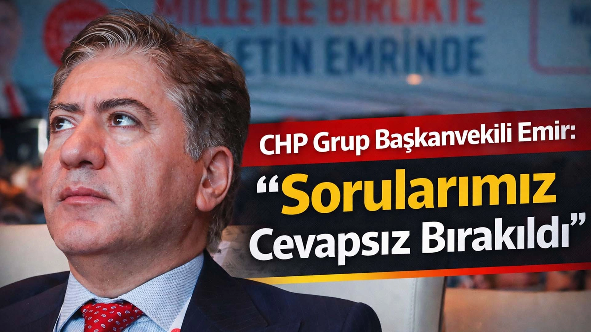 CHP Grup Başkanvekili Emir: &ldquo;Sorularımız Cevapsız Bırakıldı&rdquo;