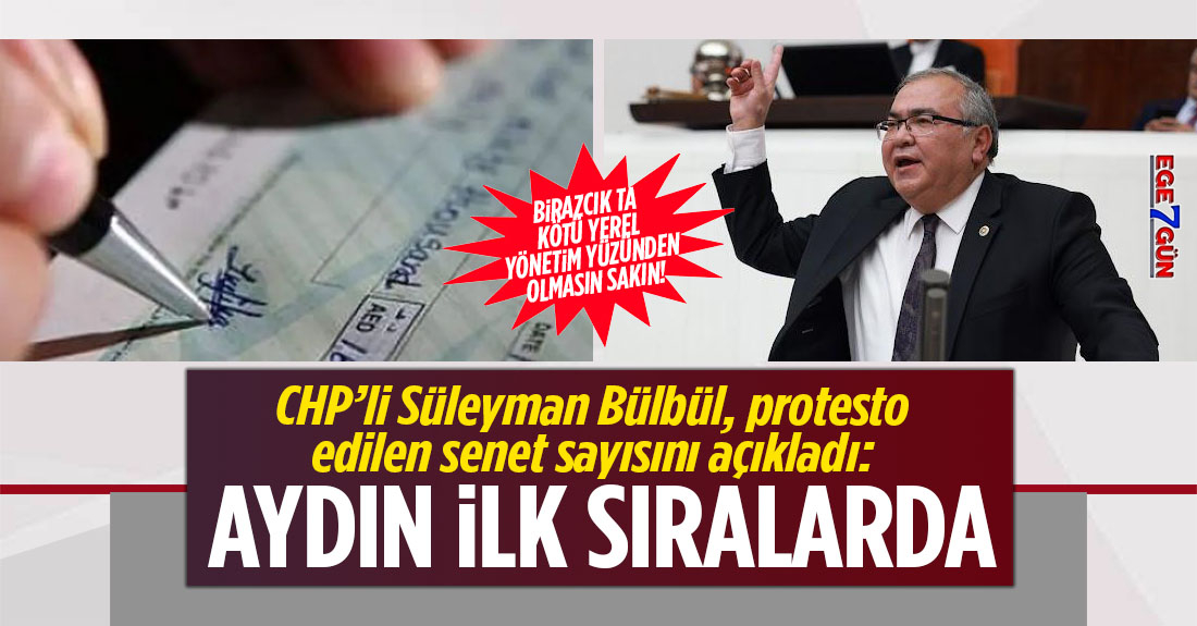 CHP'li Bülbül protesto edilen senet sayısını açıkladı: Aydın 3. sırada