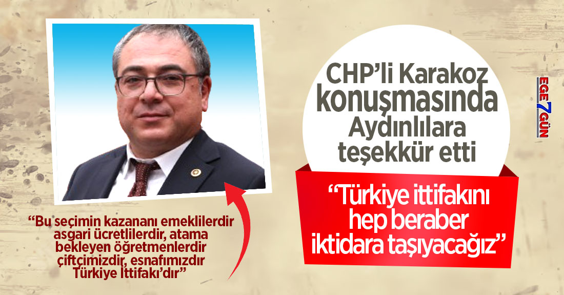 CHP'li Karakoz: Türkiye ittifakını iktidara taşıyacağız