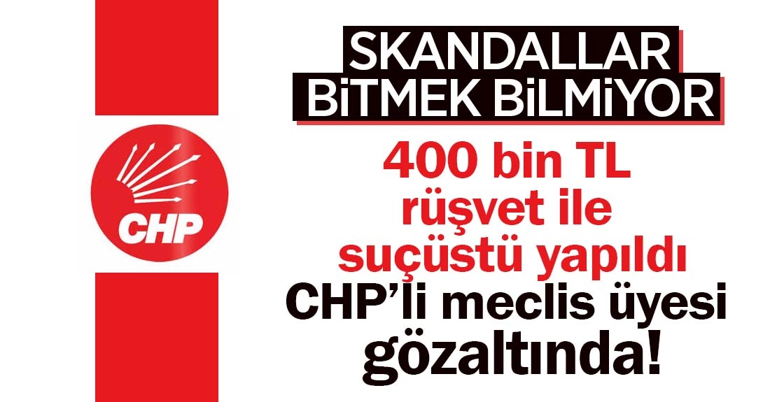 CHP’li Meclis Üyesi Niyazi Atare 400 Bin TL Rüşvetle Suçüstü Yakalandı