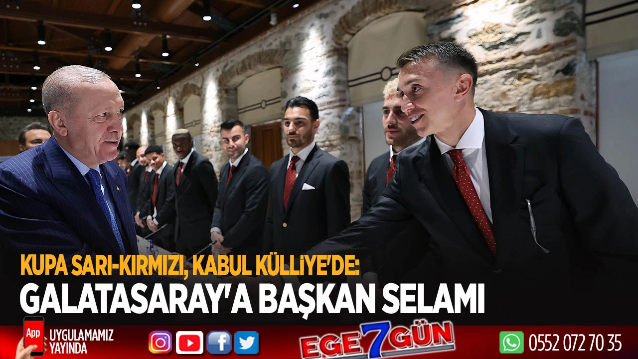 Kupa Sarı-Kırmızı, Kabul Külliye’de: Galatasaray’a Başkan Selamı