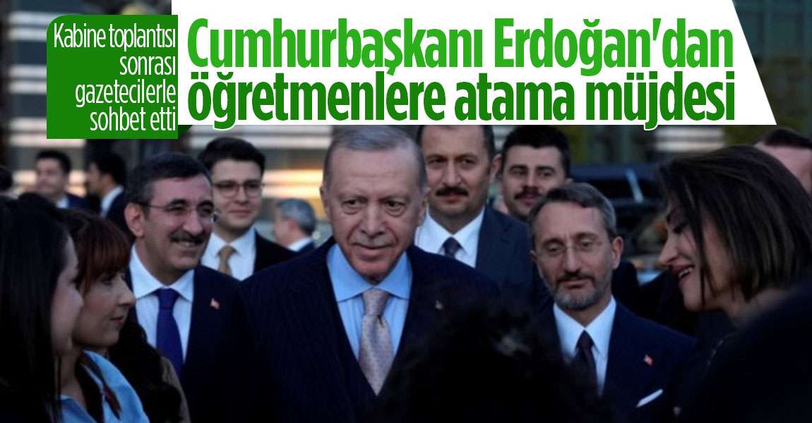 Cumhurbaşkanı Erdoğan'dan öğretmenlere atama müjdesi