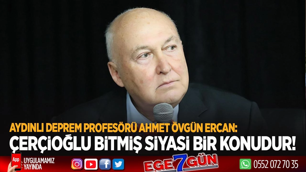 Deprem profesörü Ahmet Övgün Ercan’dan Çerçioğlu yorumu: Siyasi hayatı sona ermiştir
