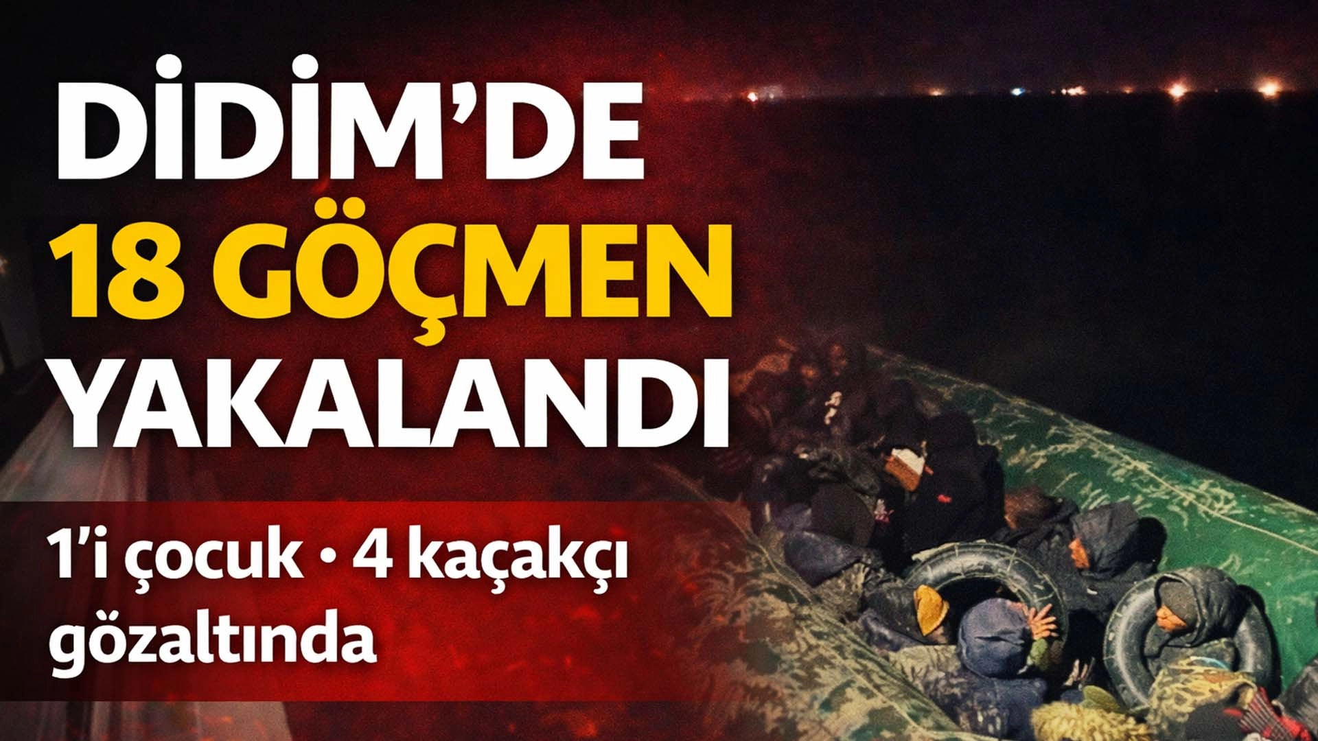 Didim A&ccedil;ıklarında Lastik Bot Durduruldu: 18 G&ouml;&ccedil;men ve 4 Ka&ccedil;ak&ccedil;ı Yakalandı