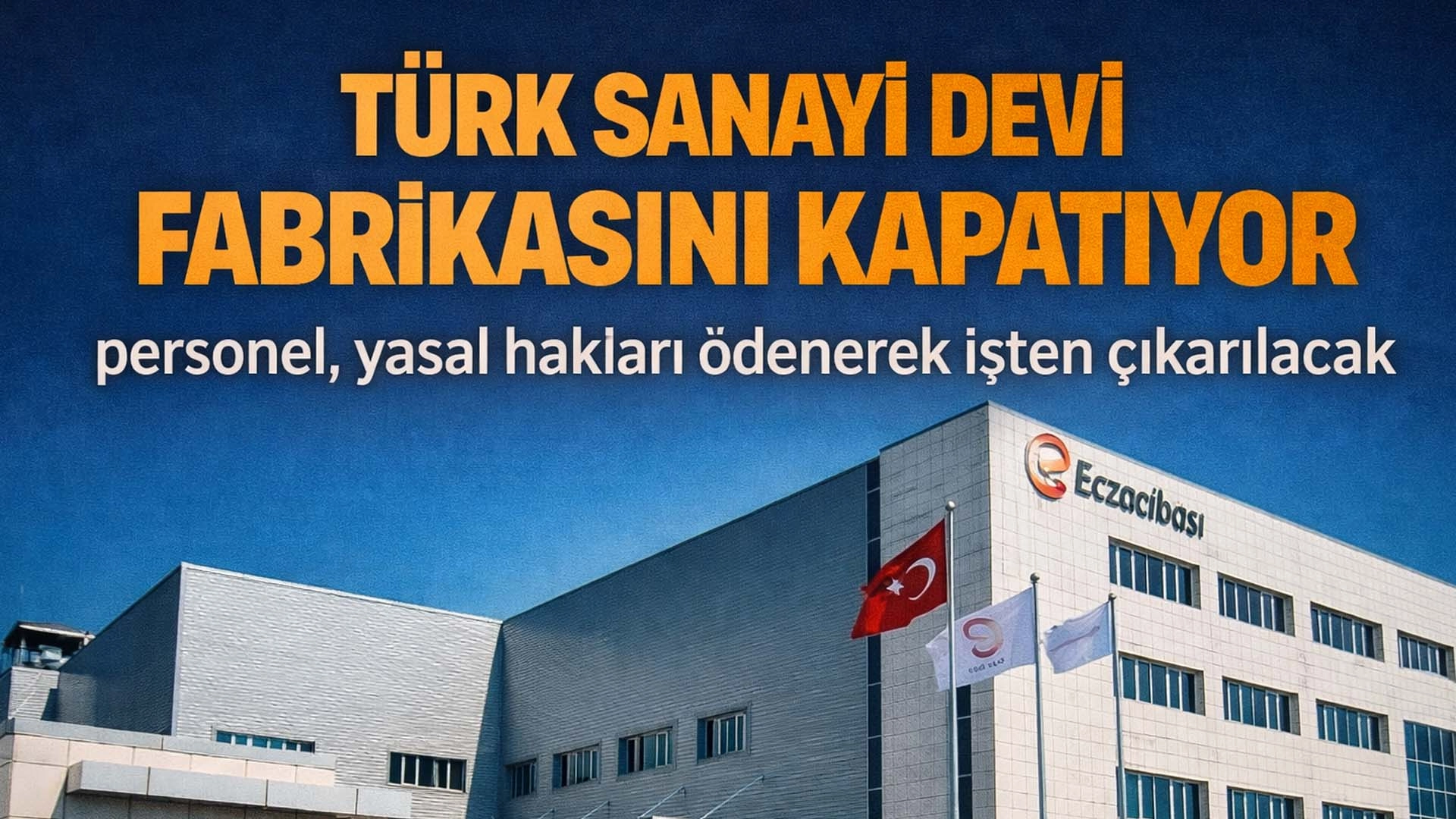 Eczacıbaşı&rsquo;ndan kritik karar: İla&ccedil; fabrikası kapanıyor