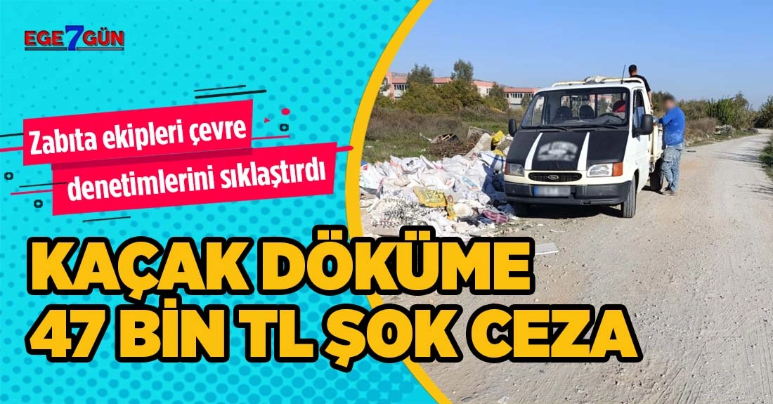 Efeler’de kaçak moloz dökene 47 bin TL rekor ceza