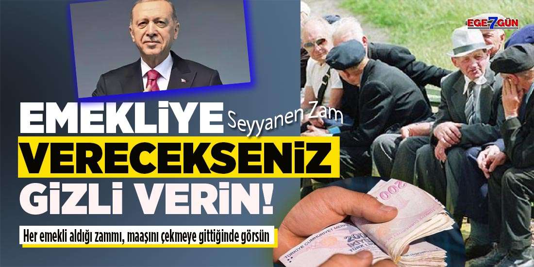 Emekliye zam verecekseniz, gizli verin, Afrikadan bile duyulmasın bari!..