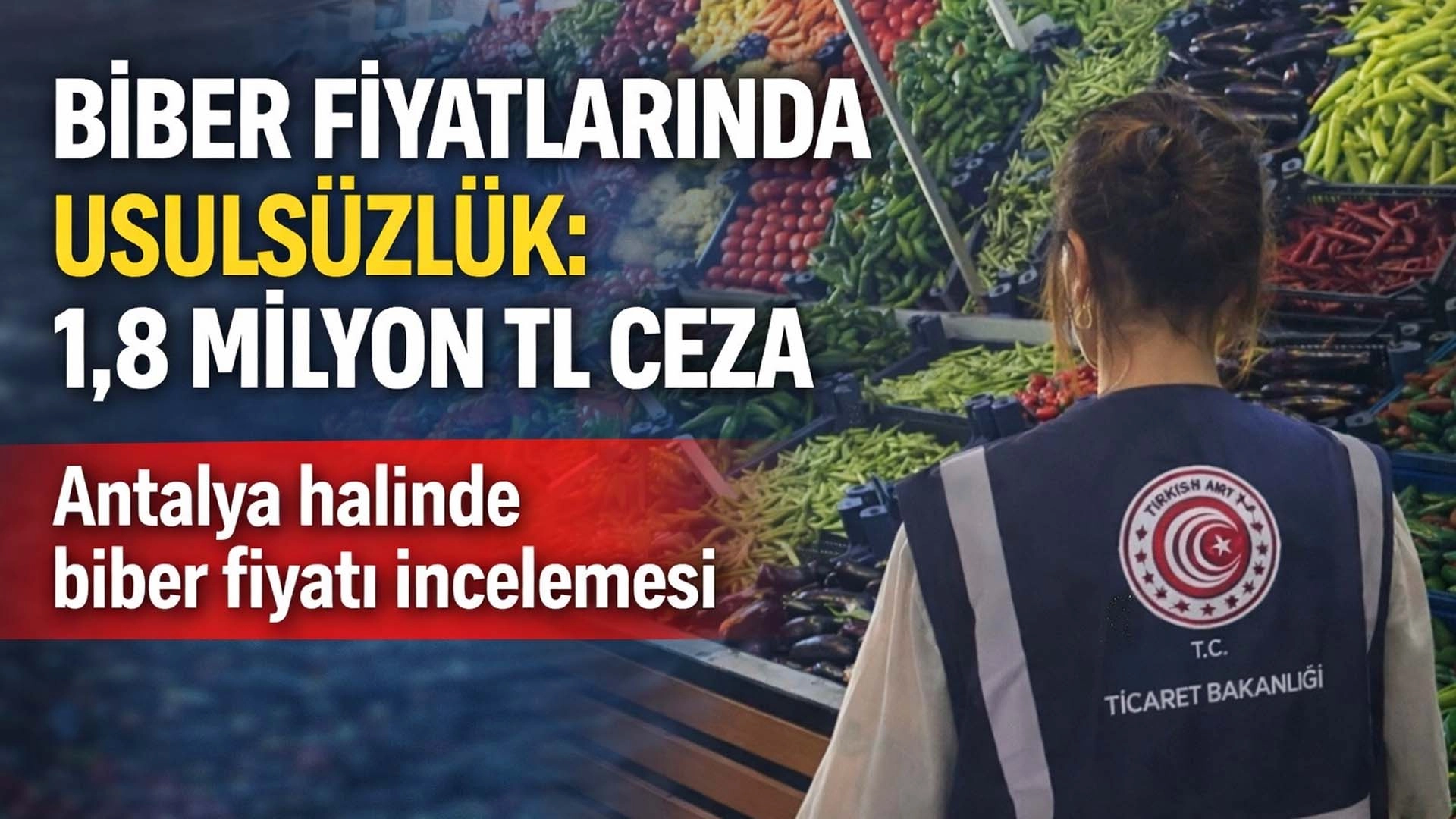 En acı biber oldu! Fahiş fiyata 1,8 milyon TL ceza kesildi