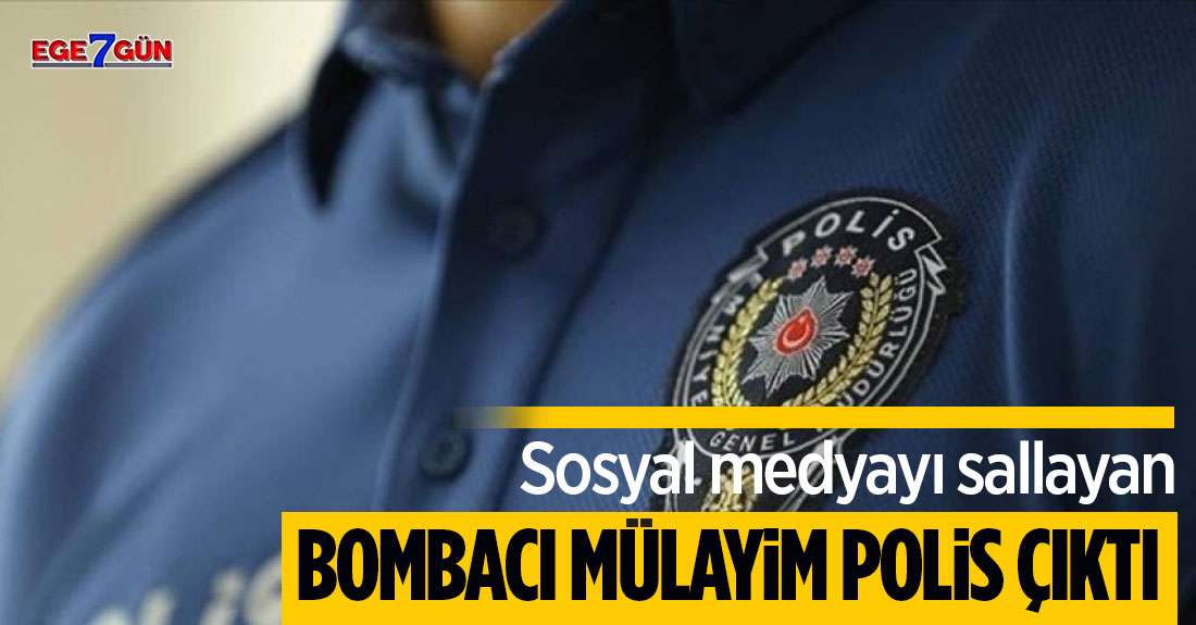 Gündem olan 'Bombacı Mülayim' polis çıktı!