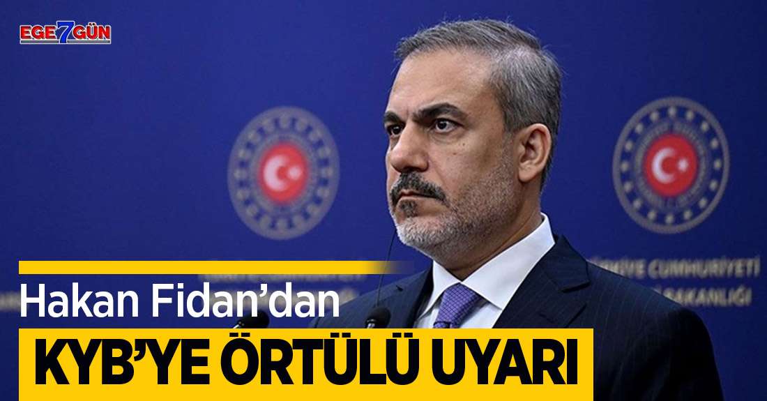 Hakan Fidan'dan KYB'ye örtülü uyarı!