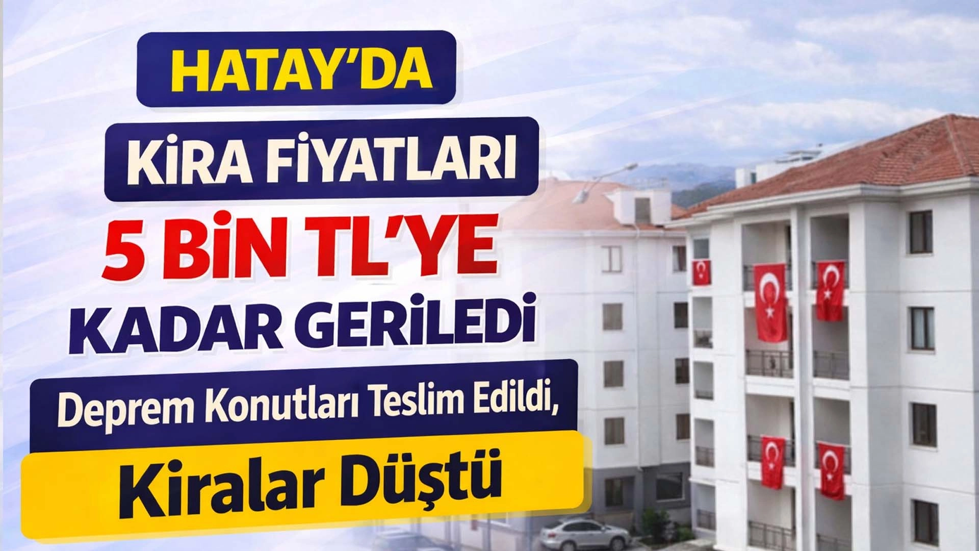 Hatay&rsquo;da Kira Fiyatları 5 Bin TL&rsquo;ye Kadar Geriledi