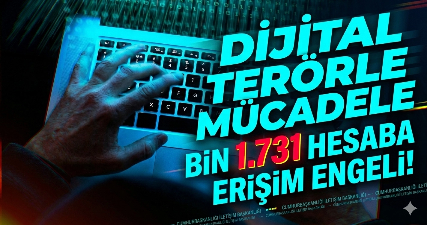 İletişim Başkanlığı&rsquo;ndan dijital ter&ouml;rle m&uuml;cadele... Bin 731 hesaba erişim engeli!
