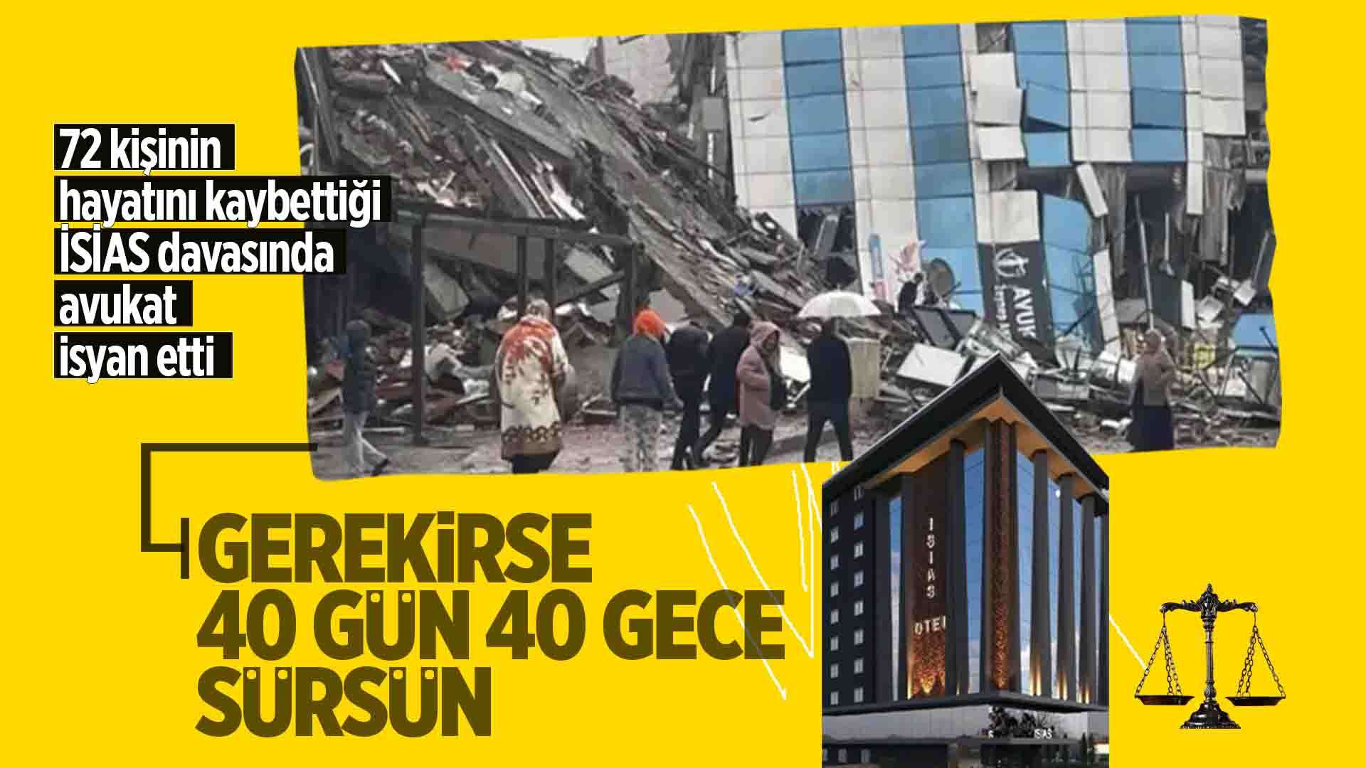 İsias Davası’nda avukat isyan etti: “Gerekirse 40 gün 40 gece sürsün”