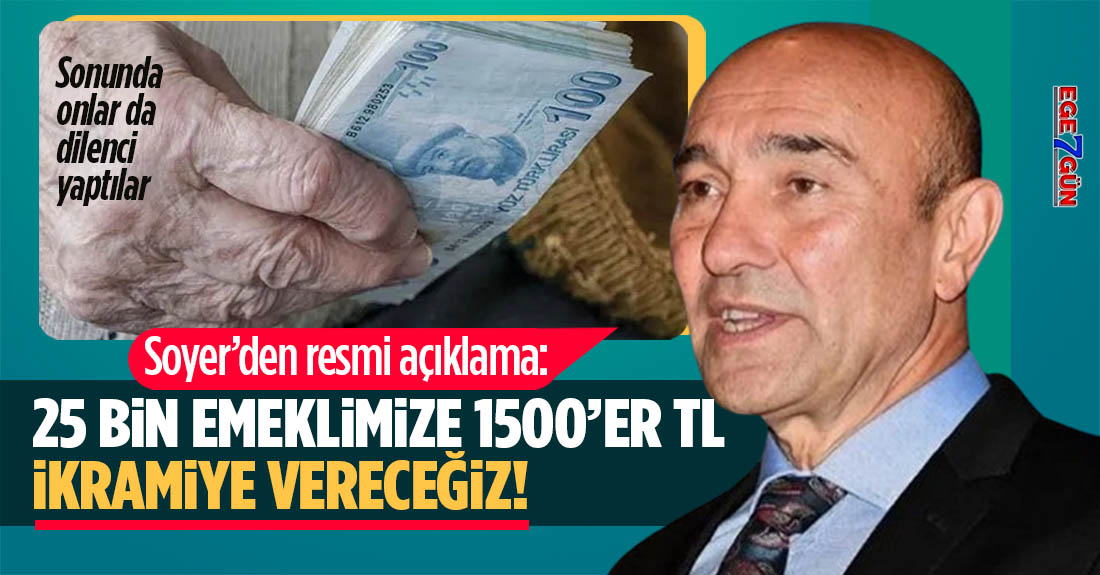İzmir'de 25 bin emeklimize 1500'er TL bayram ikramiyesi vereceğiz