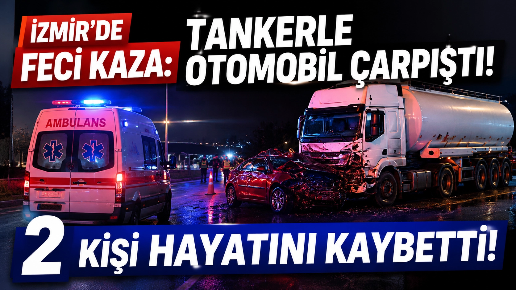 İzmir&rsquo;de tanker dehşeti: Otomobil s&uuml;r&uuml;klendi, 2 kişi hayatını kaybetti