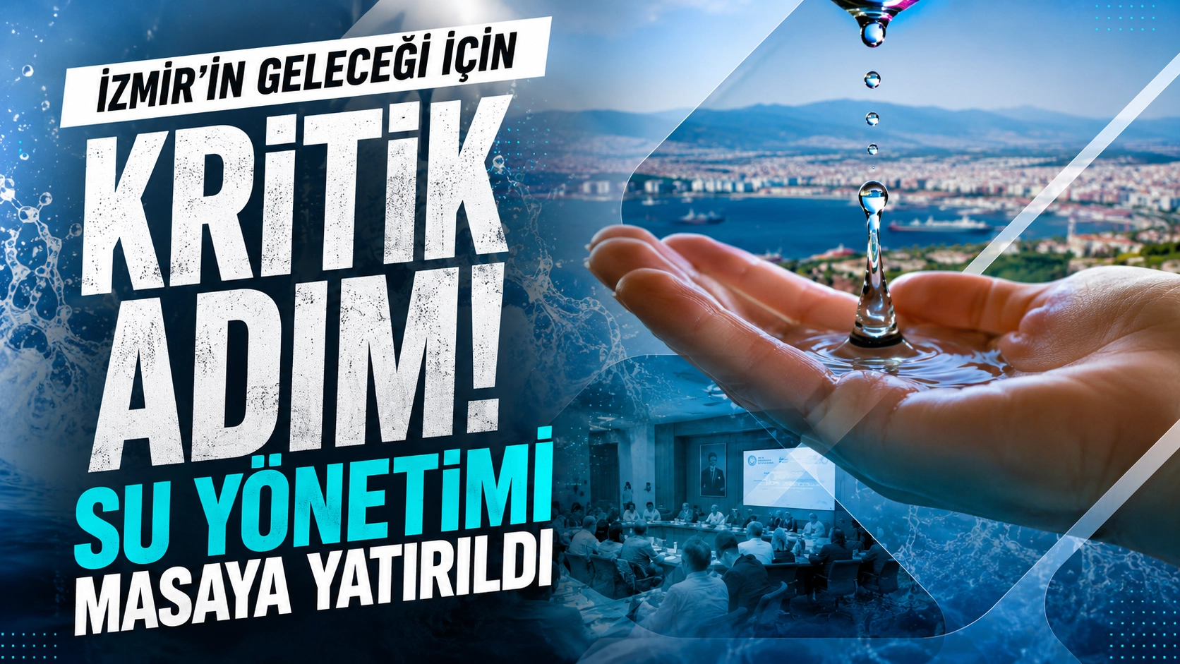 İzmir'in Geleceği İ&ccedil;in Kritik Adım! Su Y&ouml;netimi Masaya Yatırıldı