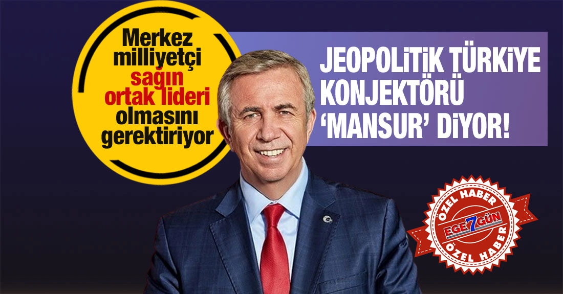 JEOPOLİTİK TÜRKİYE KONJEKTÖRÜ MANSUR DİYOR