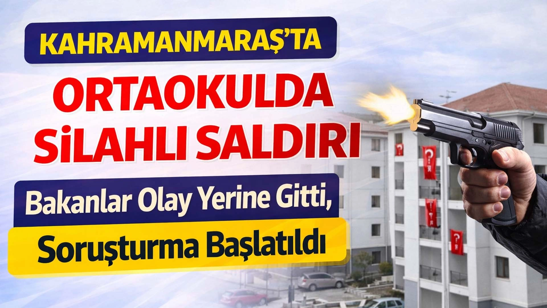 Kahramanmaraş&rsquo;ta okulda silahlı saldırı! &Ouml;l&uuml; ve yaralılar var!