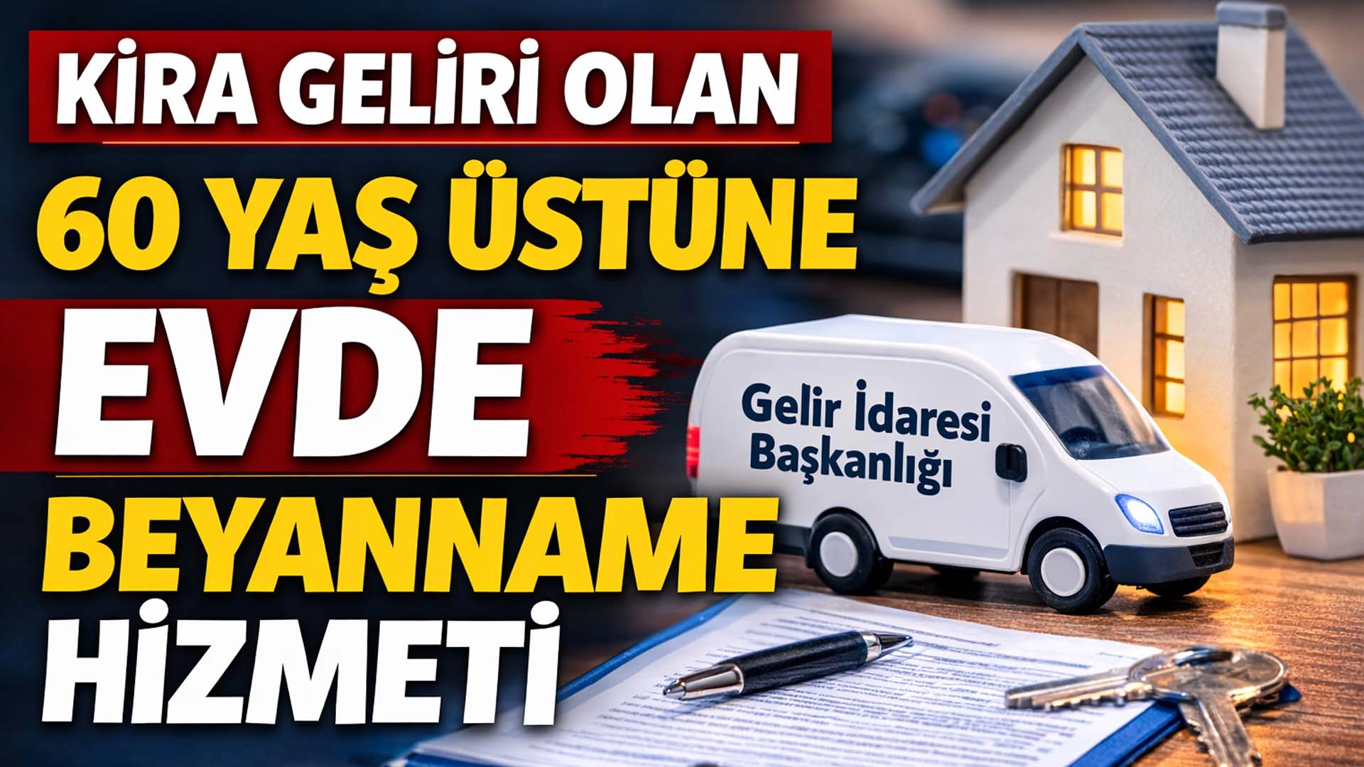 Kira Geliri Olan 60 Yaş &Uuml;st&uuml;ne Evde Beyanname Hizmeti