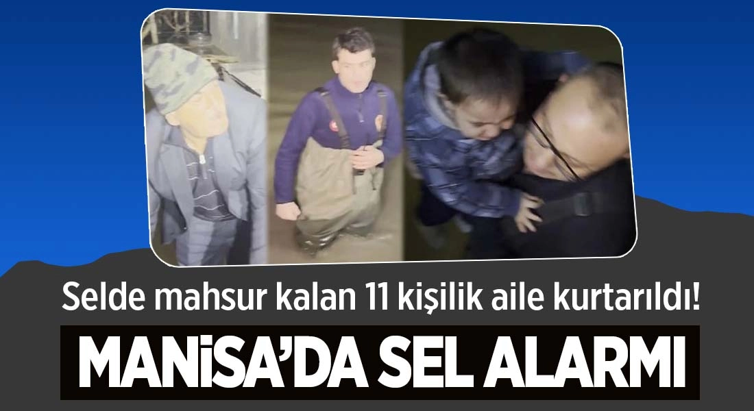 Manisa&rsquo;da Selde Mahsur Kalan 11 Kişilik Aile Kurtarıldı