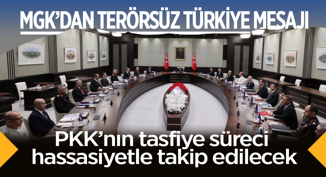 MGK’dan Terörsüz Türkiye mesajı: PKK’nın tasfiye süreci hassasiyetle takip edilecek