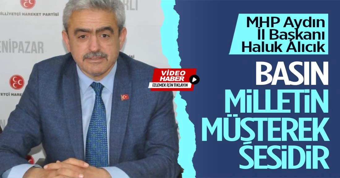 MHP Aydın İl Başkanı Haluk Alıcık: “Basınımızın Emeği Büyük”