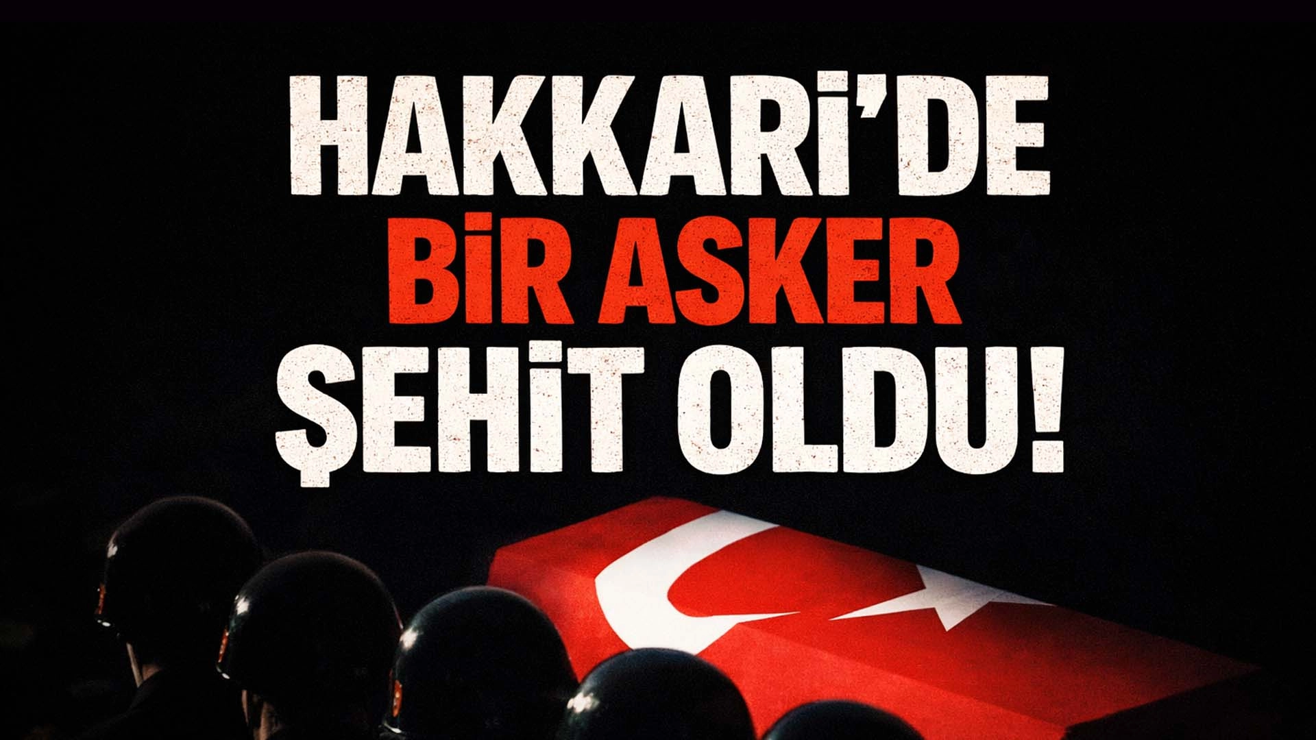 MSB duyurdu: Hakkari&rsquo;de bir asker şehit oldu