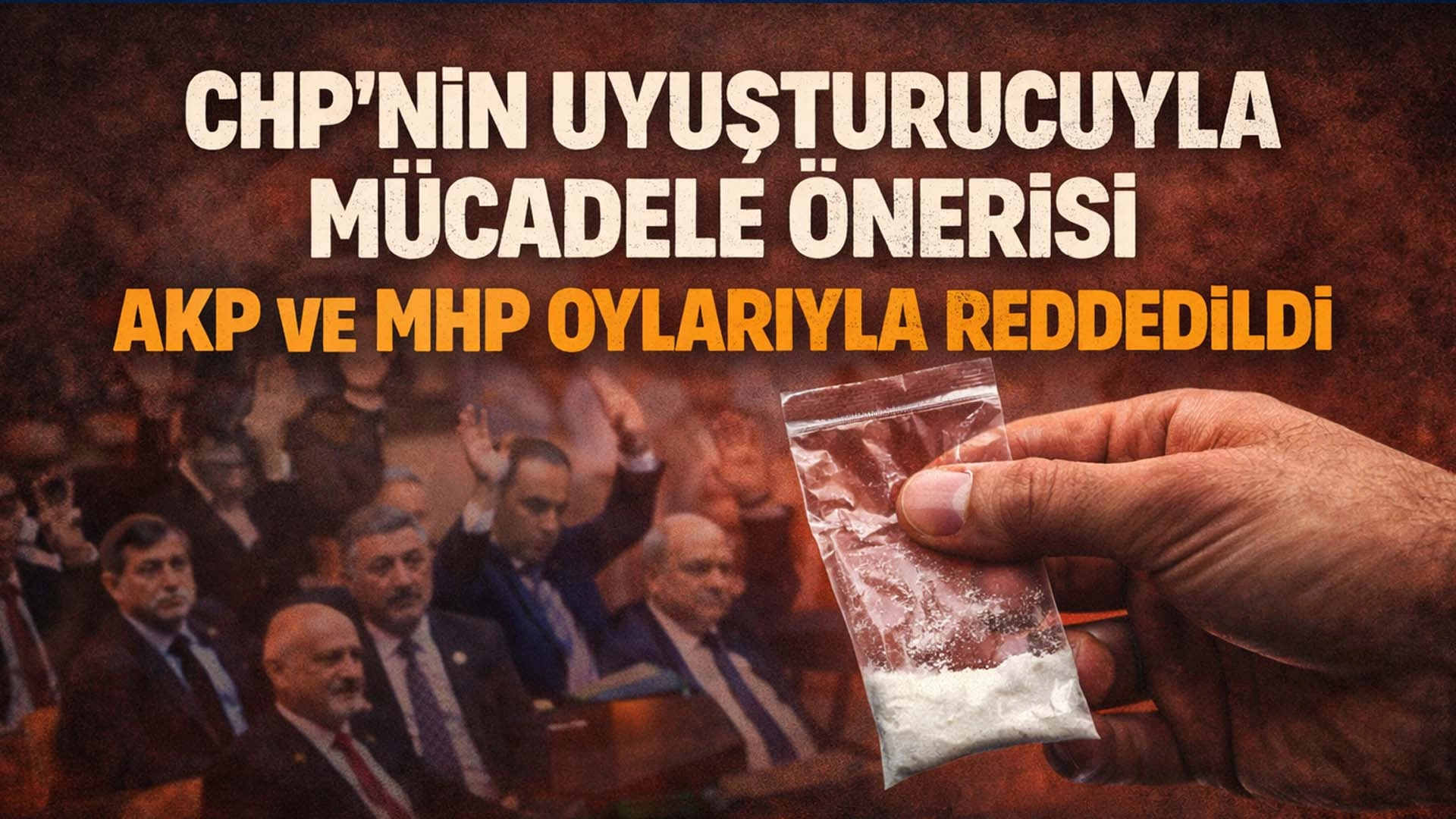 Muhalefet destek verdi, iktidar reddetti: CHP&rsquo;nin uyuşturucu &ouml;nergesi d&uuml;şt&uuml;