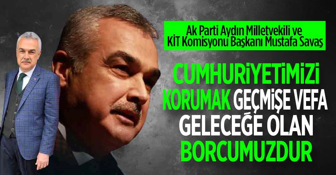 Mustafa Savaş: Ezanıyla, bayrağıyla, inancıyla yoğrulan bir destan: Cumhuriyet!