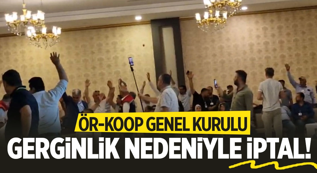 ÖR-KOOP Genel Kurulu yaşanan gerginlik nedeniyle ertelendi!..