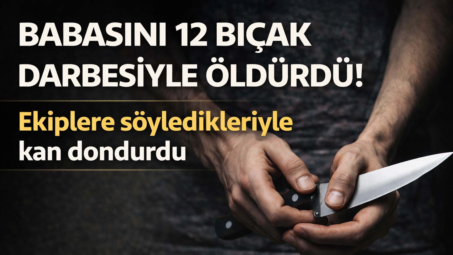 Psikolojik sorun iddiası: Baba cinayetinde kan donduran s&ouml;zler