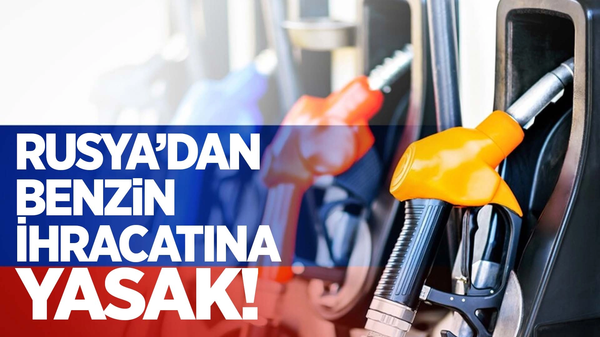 Rusya benzine ihracat yasağı getiriyor