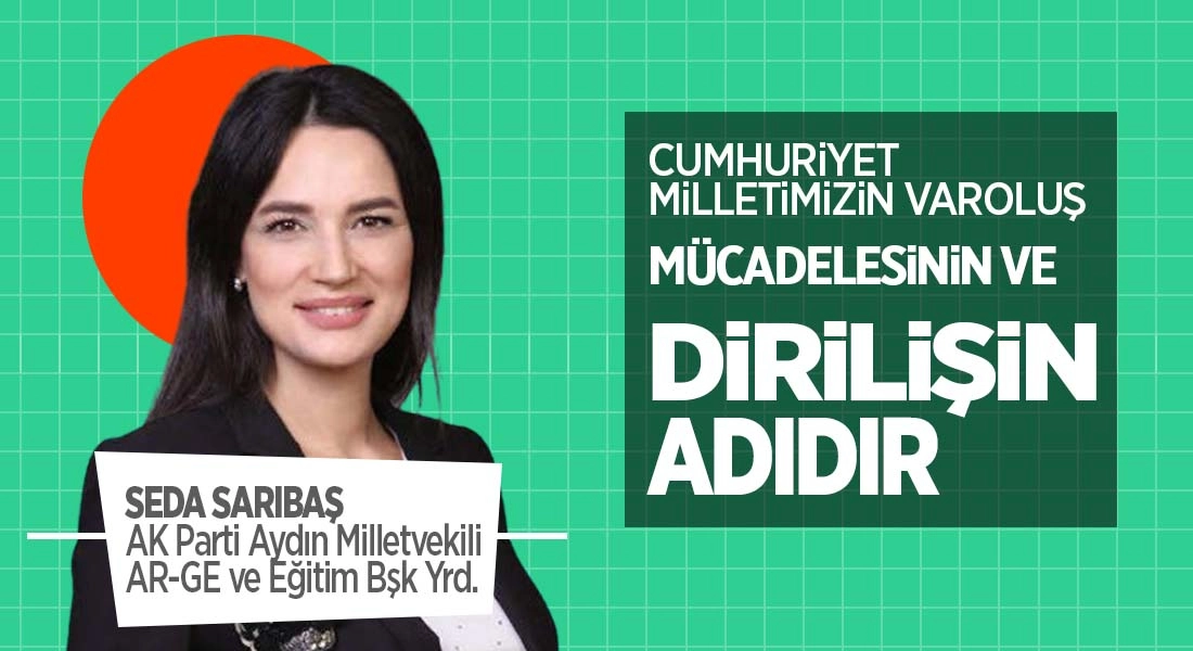 Seda Sarıbaş: Cumhuriyetimizin 102. Yılında, Türkiye Yüzyılı’na Kararlılıkla