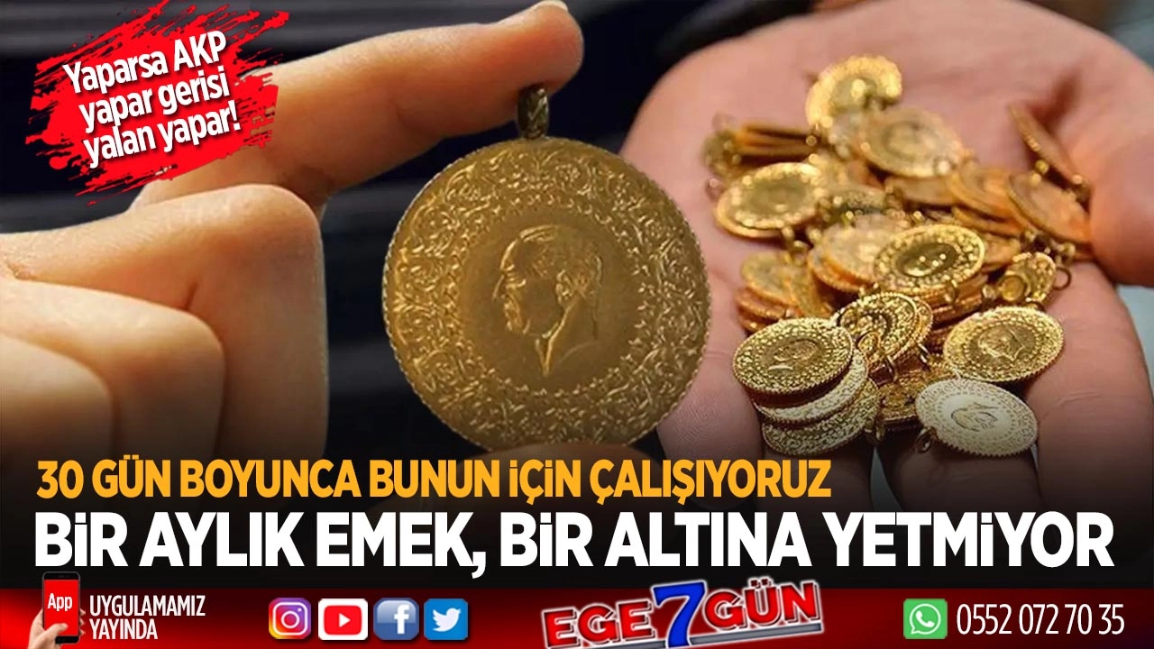 Tarihte bir ilk: Bir aylık emek, bir altına yetmiyor