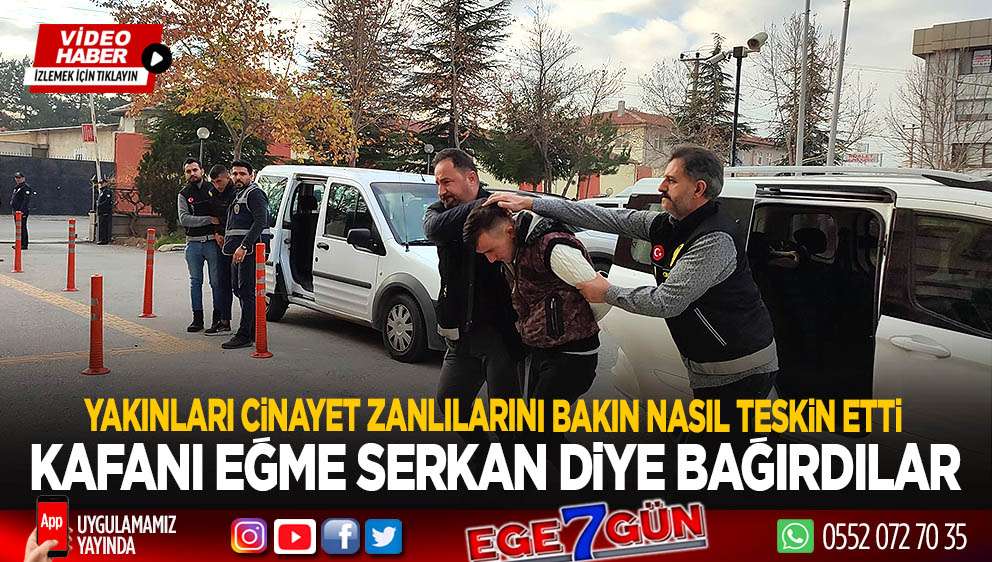 Yakınları cinayet zanlılarını bakın nasıl ‘teskin’ etti