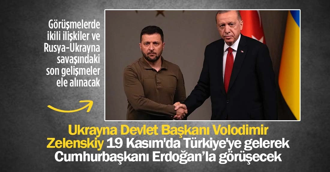 Zelenskiy 19 Kasım'da Türkiye'ye geliyor