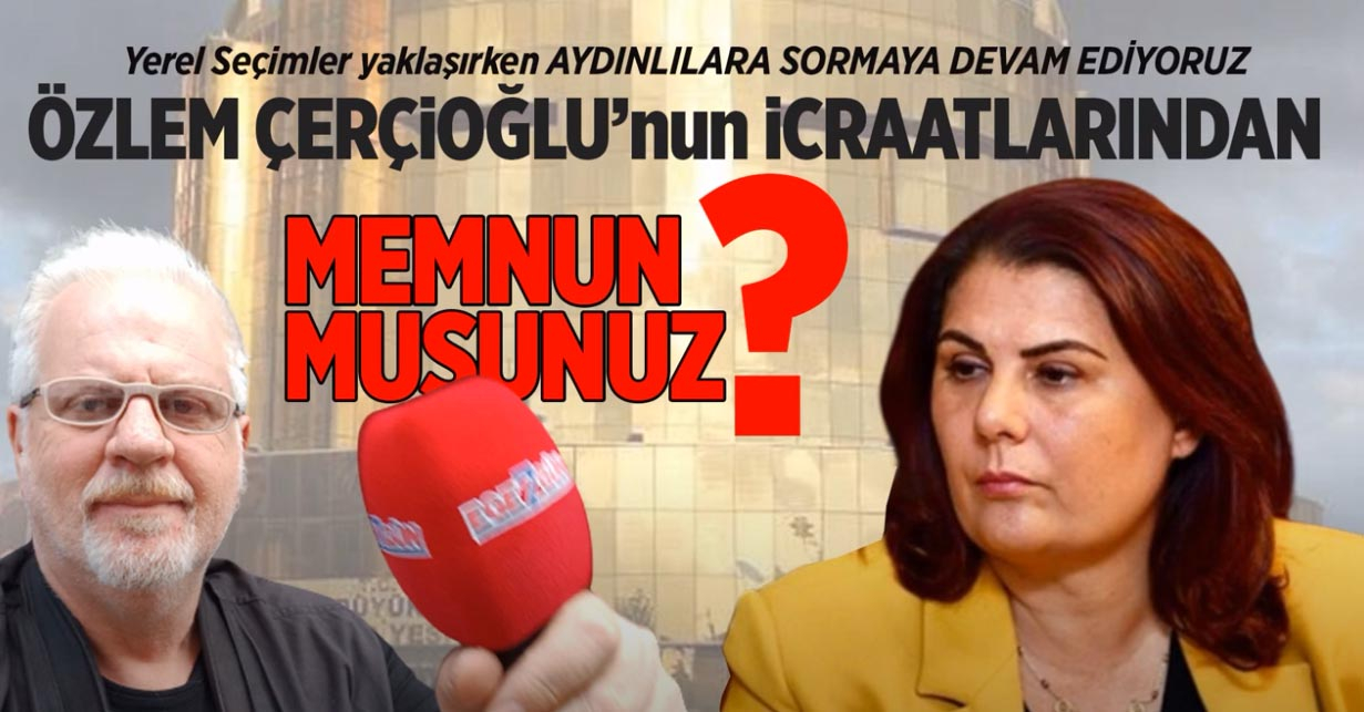 ÖZLEM ÇERÇİOĞLU'NUN İCRAATLARINDAN MEMNUN MUSUNUZ?